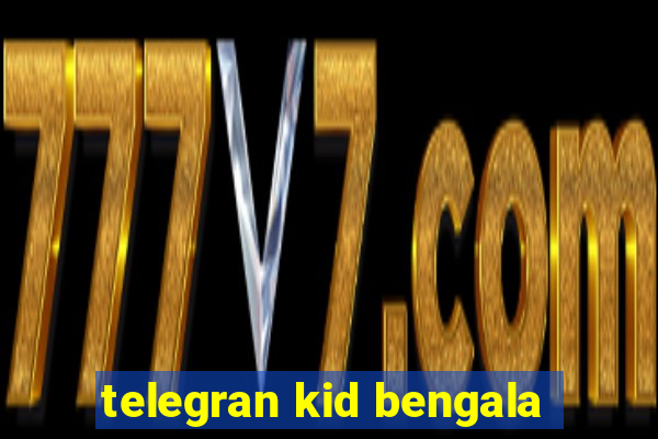 telegran kid bengala